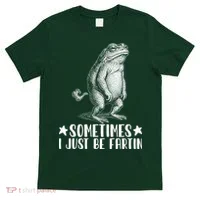 Sometimes I Just Be Fartin T-Shirt thumb 0