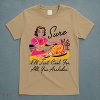 Sure ILl Just Cook For All You Asshole Ladies Thanksgiving T-Shirt thumb 5