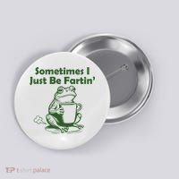 Sometimes I Just Be Fartin Funny Frog Button thumb 0