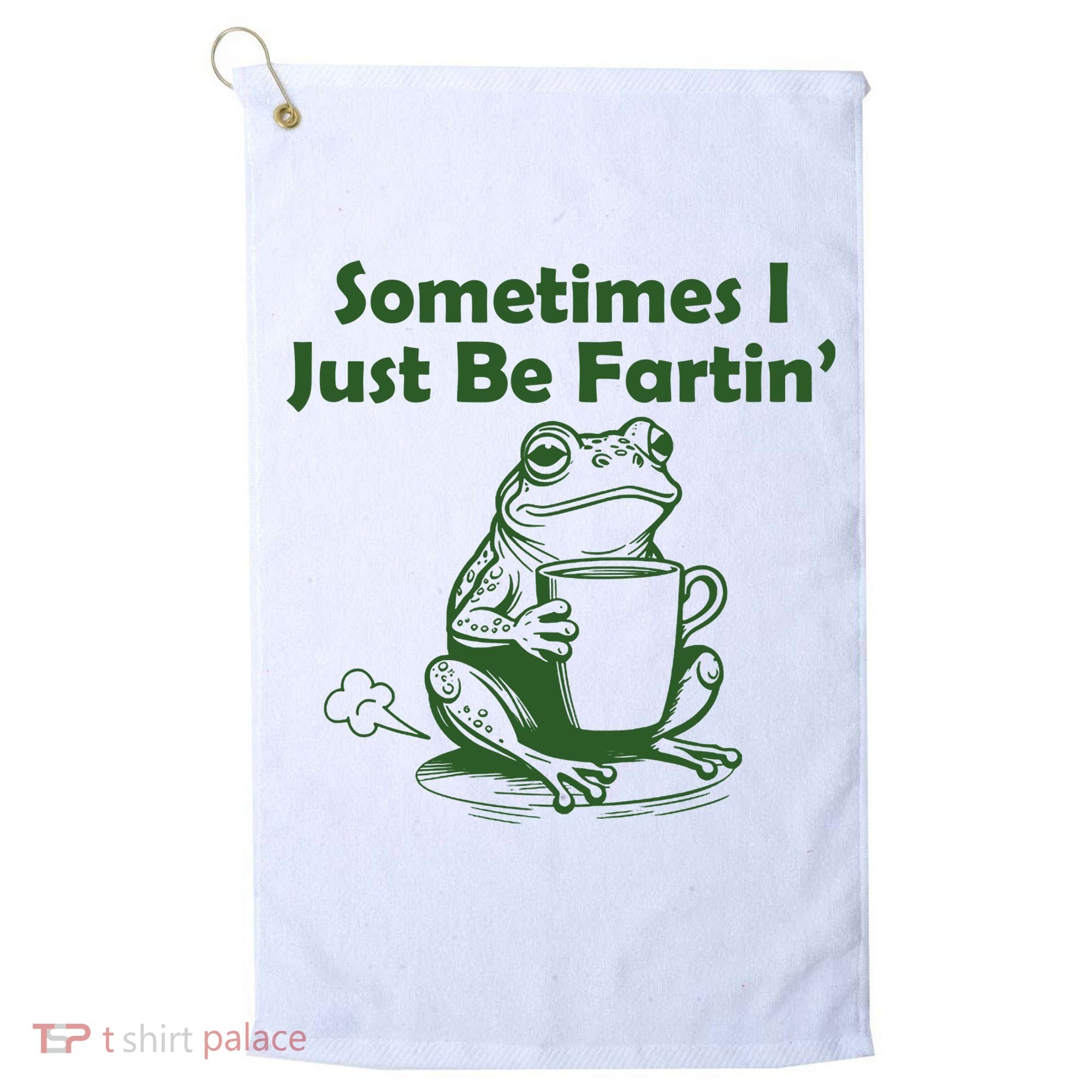 Sometimes I Just Be Fartin Funny Frog Golf Towel
