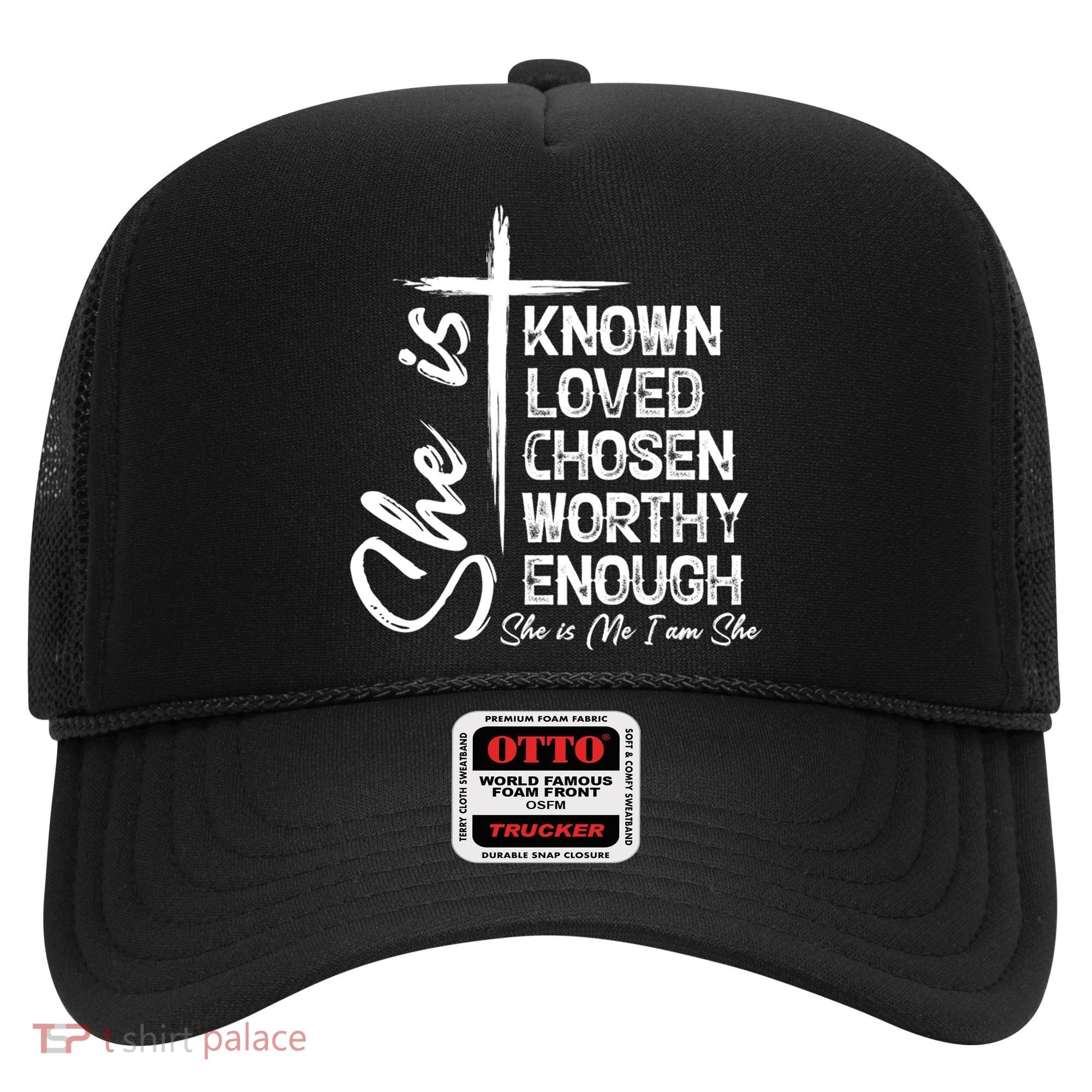 She Is Known Loved Chosen Worthy Enough She Is Me I Am She Gift Hat