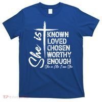 She Is Known Loved Chosen Worthy Enough She Is Me I Am She Gift T-Shirt thumb 0