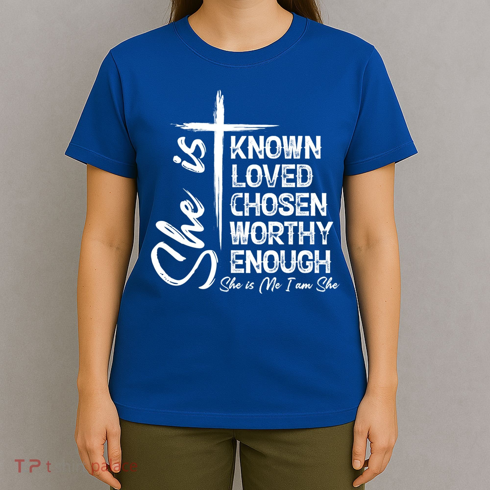 She Is Known Loved Chosen Worthy Enough She Is Me I Am She Gift T-Shirt