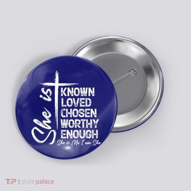 She Is Known Loved Chosen Worthy Enough She Is Me I Am She Gift Button