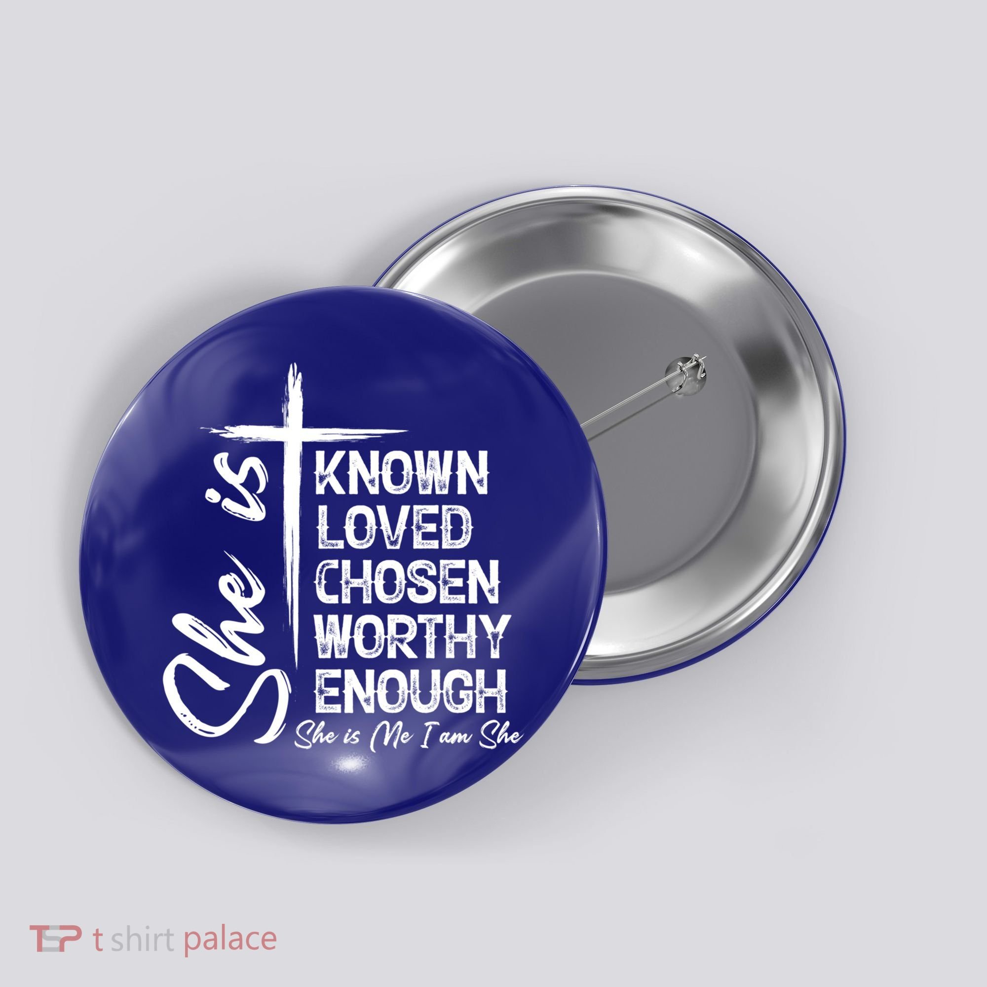 She Is Known Loved Chosen Worthy Enough She Is Me I Am She Gift Button