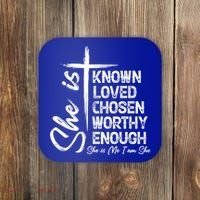 She Is Known Loved Chosen Worthy Enough She Is Me I Am She Gift Coaster thumb 0