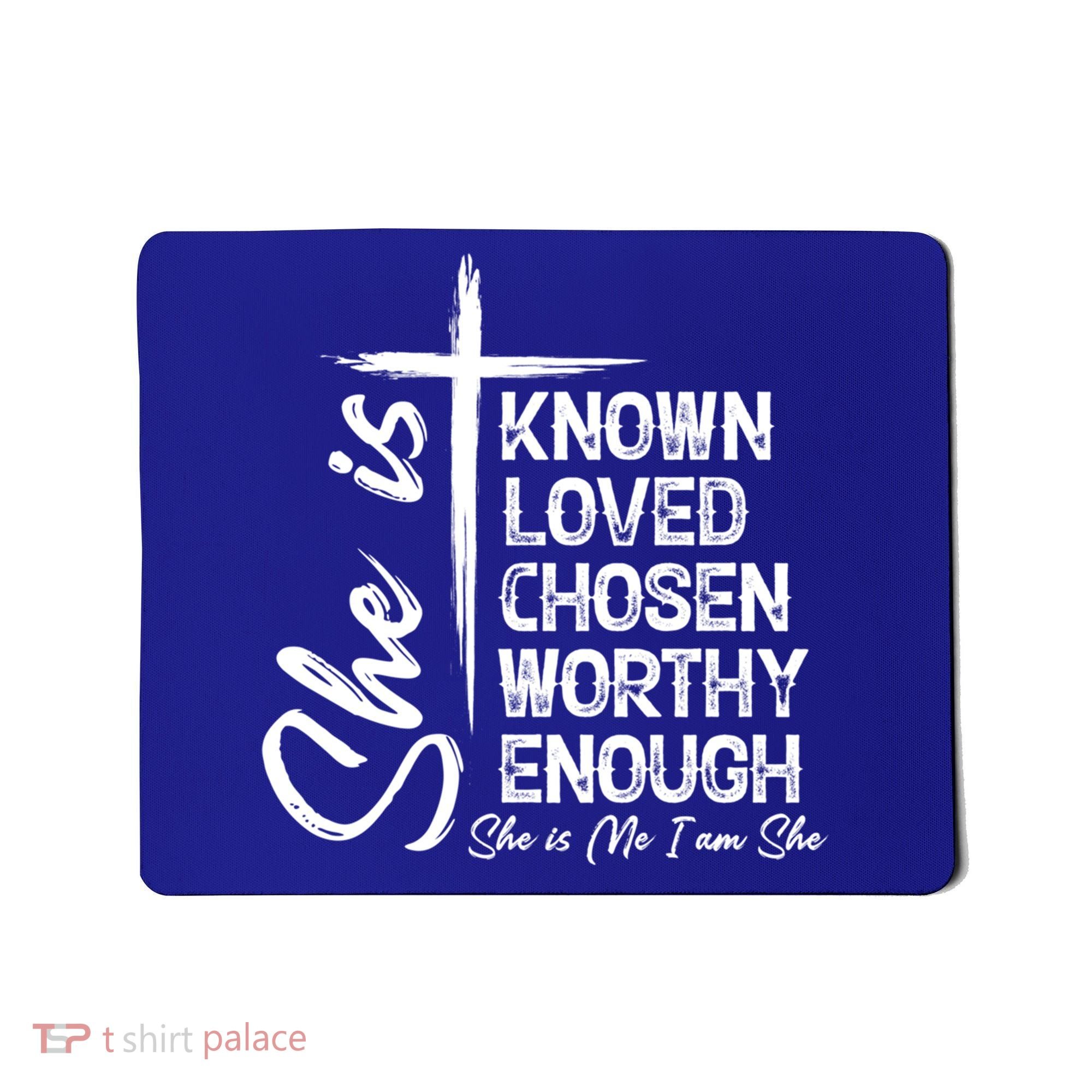 She Is Known Loved Chosen Worthy Enough She Is Me I Am She Gift Mousepad