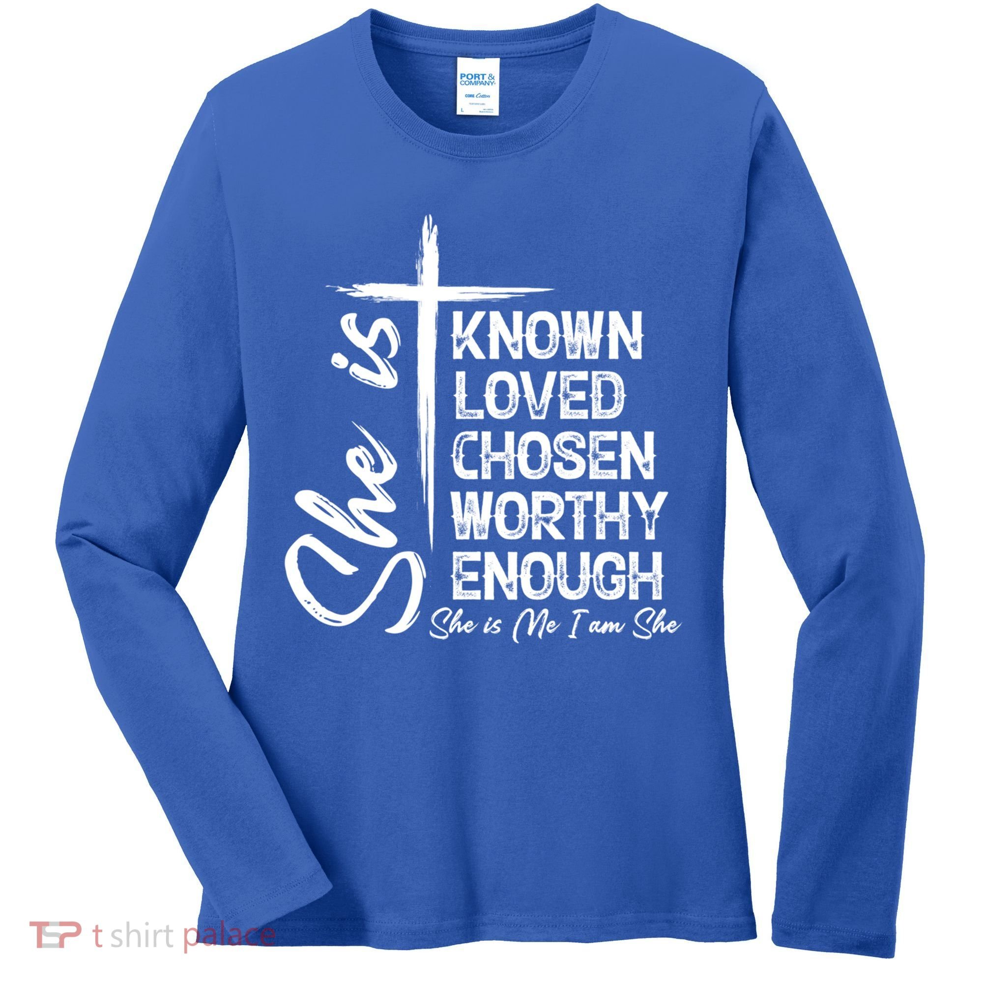 She Is Known Loved Chosen Worthy Enough She Is Me I Am She Gift Women's Long Sleeve Shirt