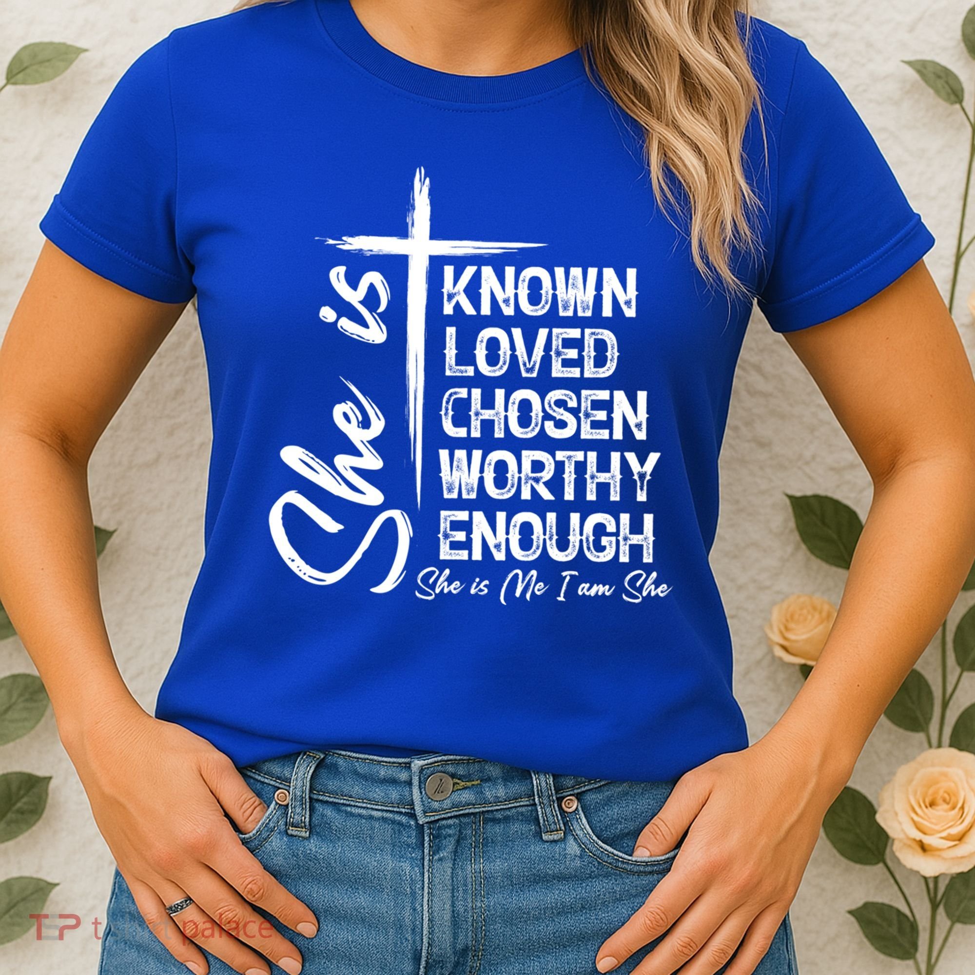 She Is Known Loved Chosen Worthy Enough She Is Me I Am She Gift Women's T-Shirt