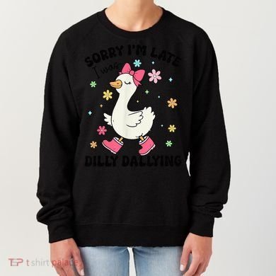 Sorry I'M Late I Was Dilly Dallying Boho Floral Cute Goose Women's Sweatshirt
