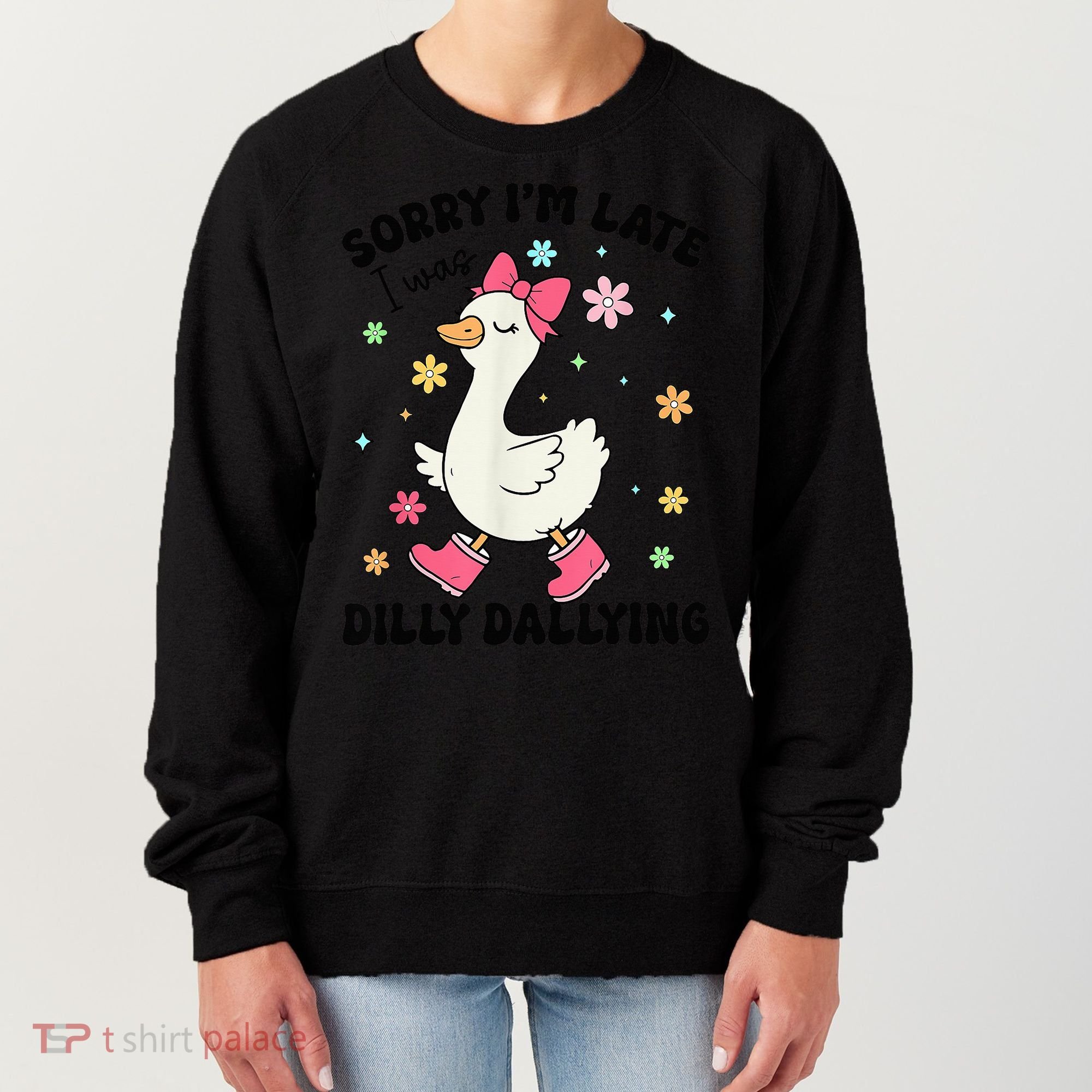 Sorry I'M Late I Was Dilly Dallying Boho Floral Cute Goose Women's Sweatshirt