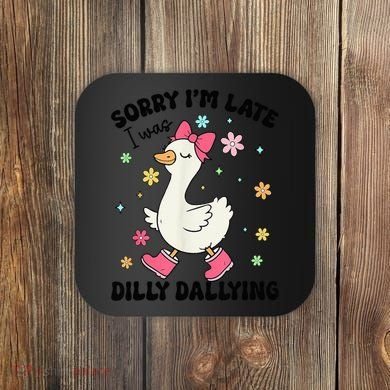 Sorry I'M Late I Was Dilly Dallying Boho Floral Cute Goose Coaster