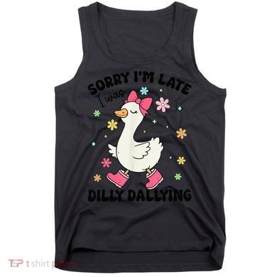 Sorry I'M Late I Was Dilly Dallying Boho Floral Cute Goose Tank Top