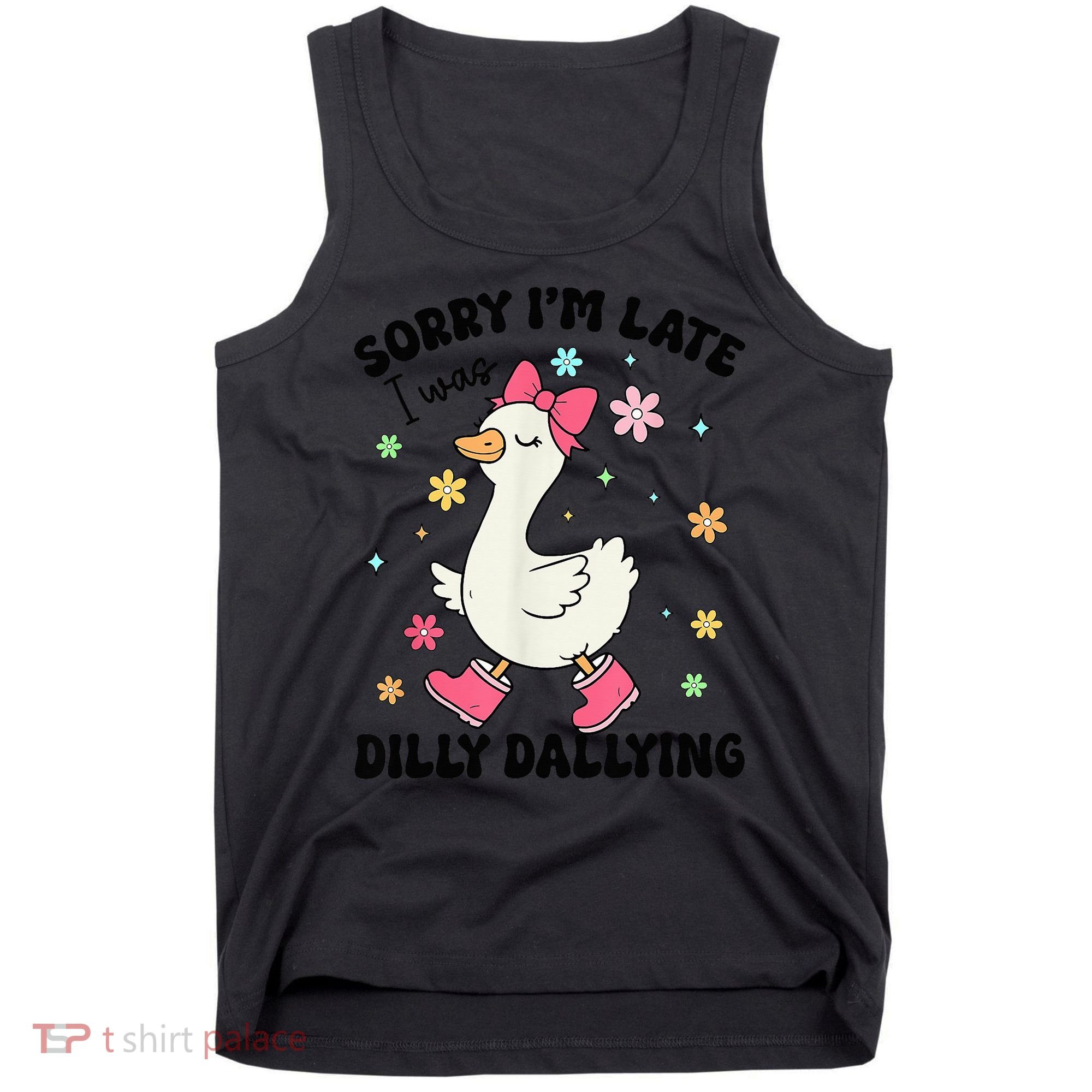 Sorry I'M Late I Was Dilly Dallying Boho Floral Cute Goose Tank Top