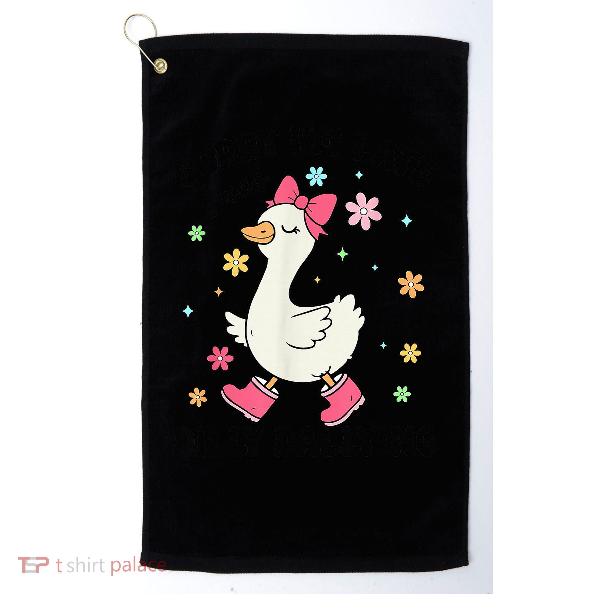 Sorry I'M Late I Was Dilly Dallying Boho Floral Cute Goose Golf Towel