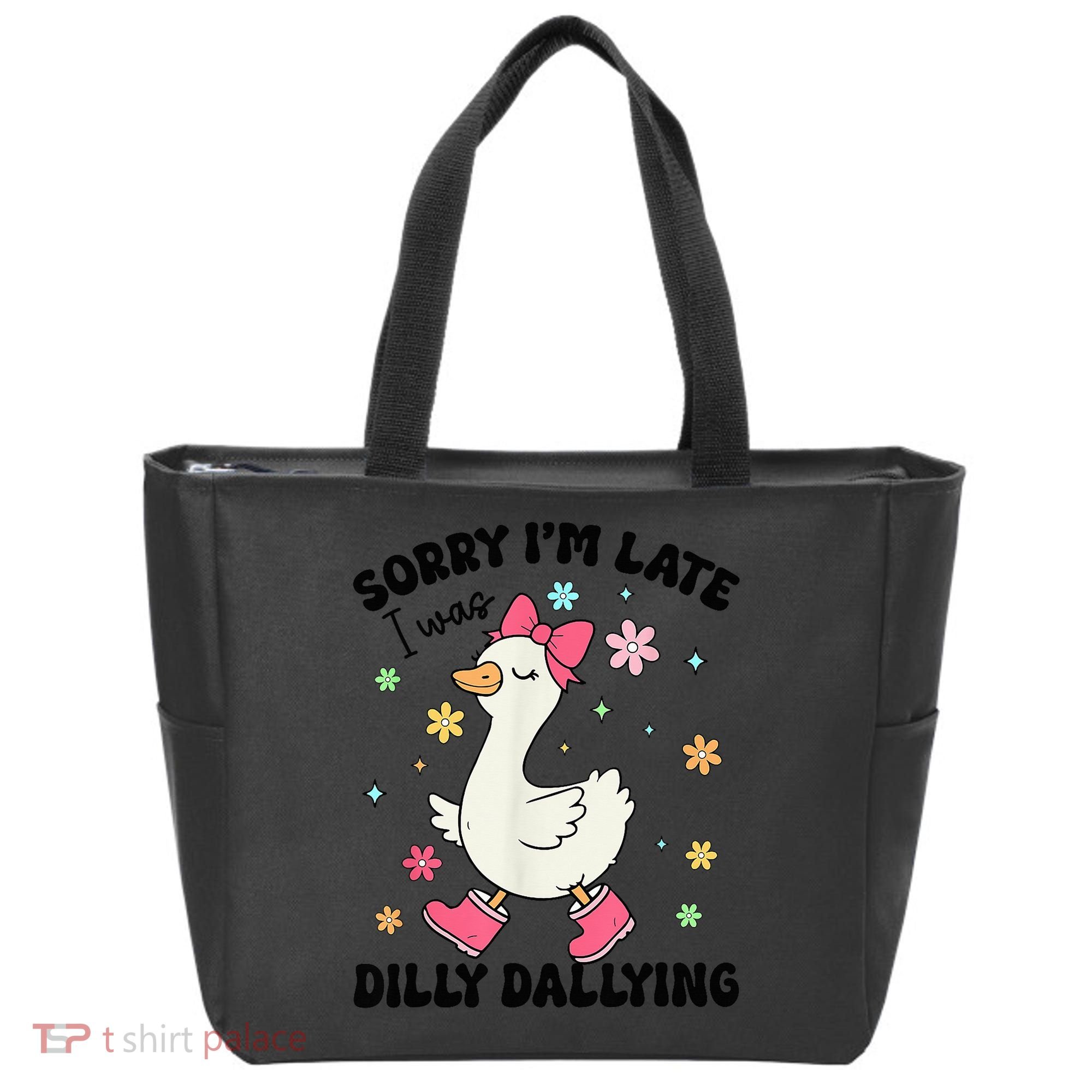 Sorry I'M Late I Was Dilly Dallying Boho Floral Cute Goose Tote Bag