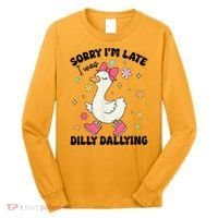 Sorry I'M Late I Was Dilly Dallying Boho Floral Cute Goose Long Sleeve Shirt thumb 0