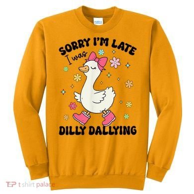 Sorry I'M Late I Was Dilly Dallying Boho Floral Cute Goose Sweatshirt
