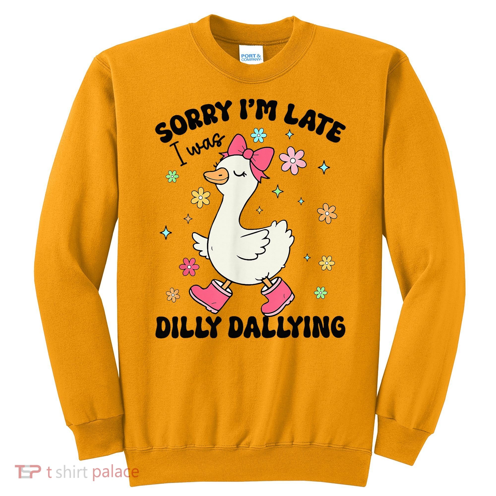 Sorry I'M Late I Was Dilly Dallying Boho Floral Cute Goose Sweatshirt