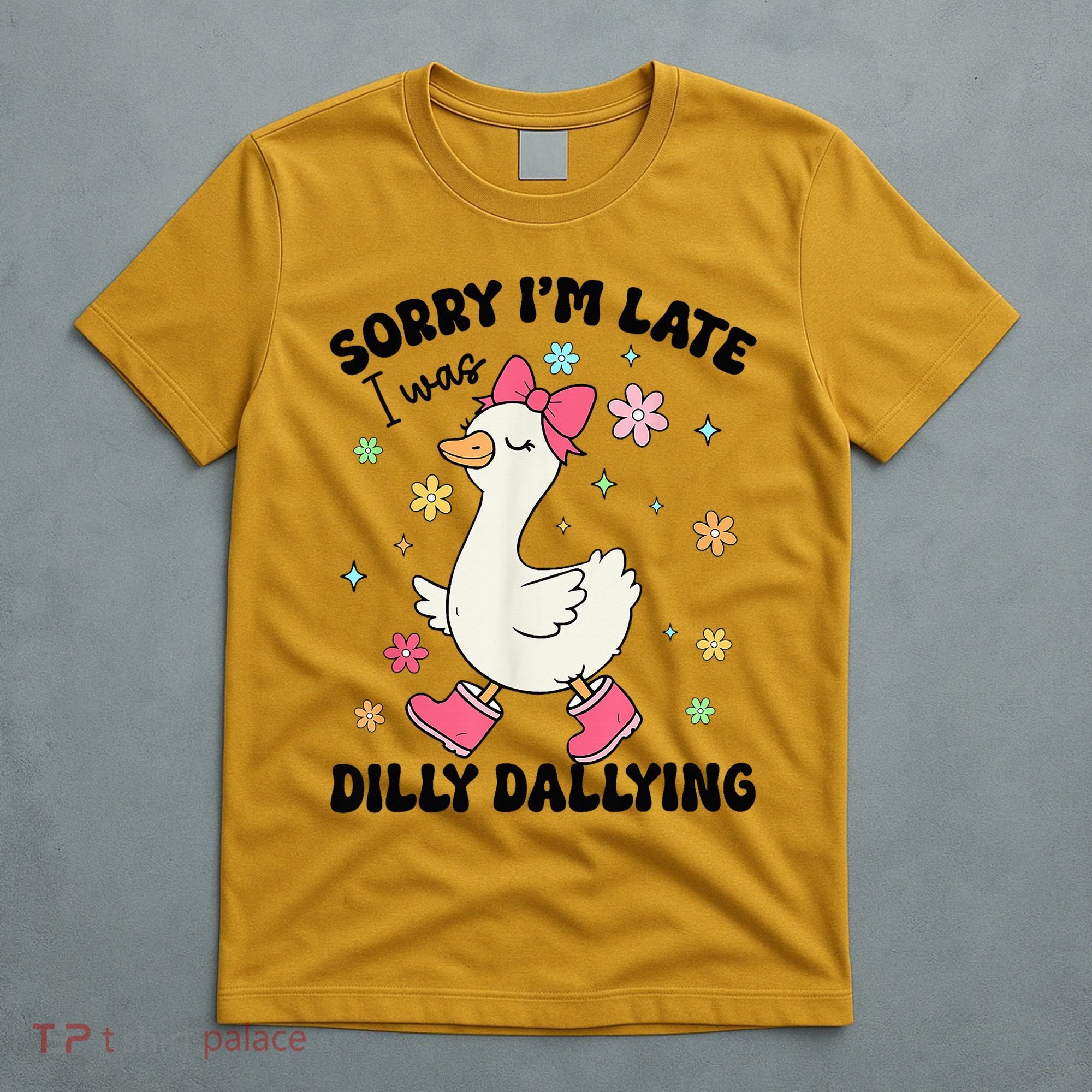 Sorry I'M Late I Was Dilly Dallying Boho Floral Cute Goose T-Shirt