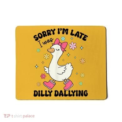 Sorry I'M Late I Was Dilly Dallying Boho Floral Cute Goose Mousepad