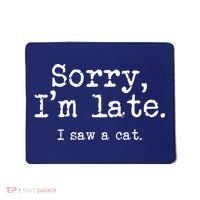 Sorry I'm Late I Saw A Cat Funny Saying For Kitten Cat Lover Mousepad thumb 0