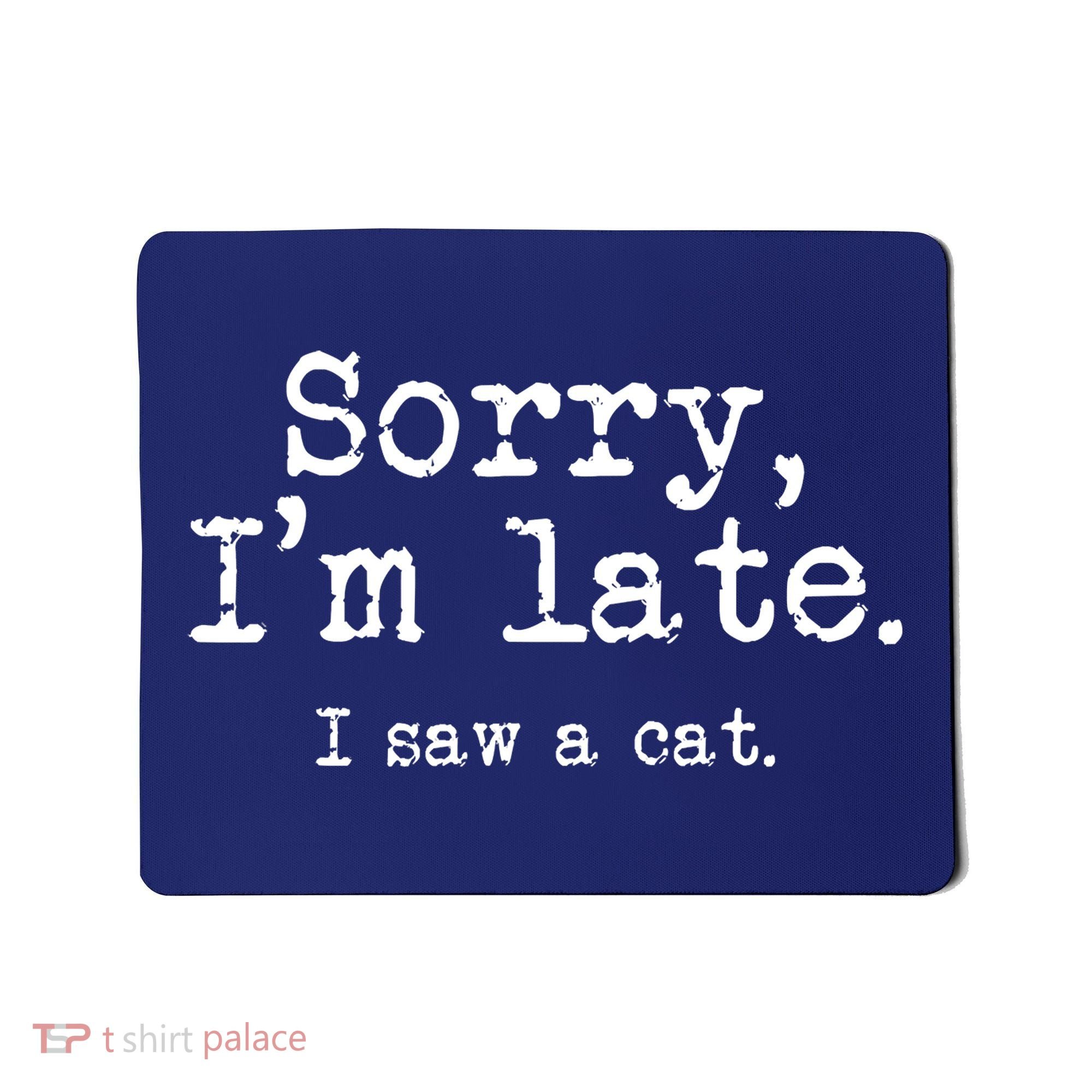Sorry I'm Late I Saw A Cat Funny Saying For Kitten Cat Lover Mousepad