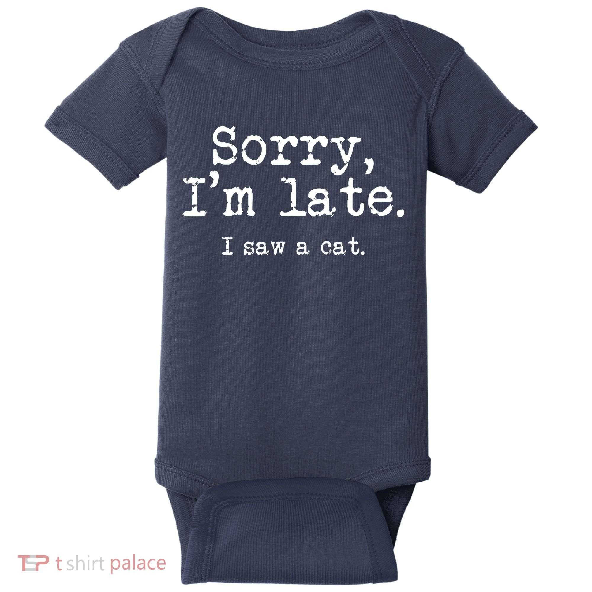 Sorry I'm Late I Saw A Cat Funny Saying For Kitten Cat Lover Baby Bodysuit