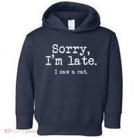 Sorry I'm Late I Saw A Cat Funny Saying For Kitten Cat Lover Toddler Hoodie thumb 0