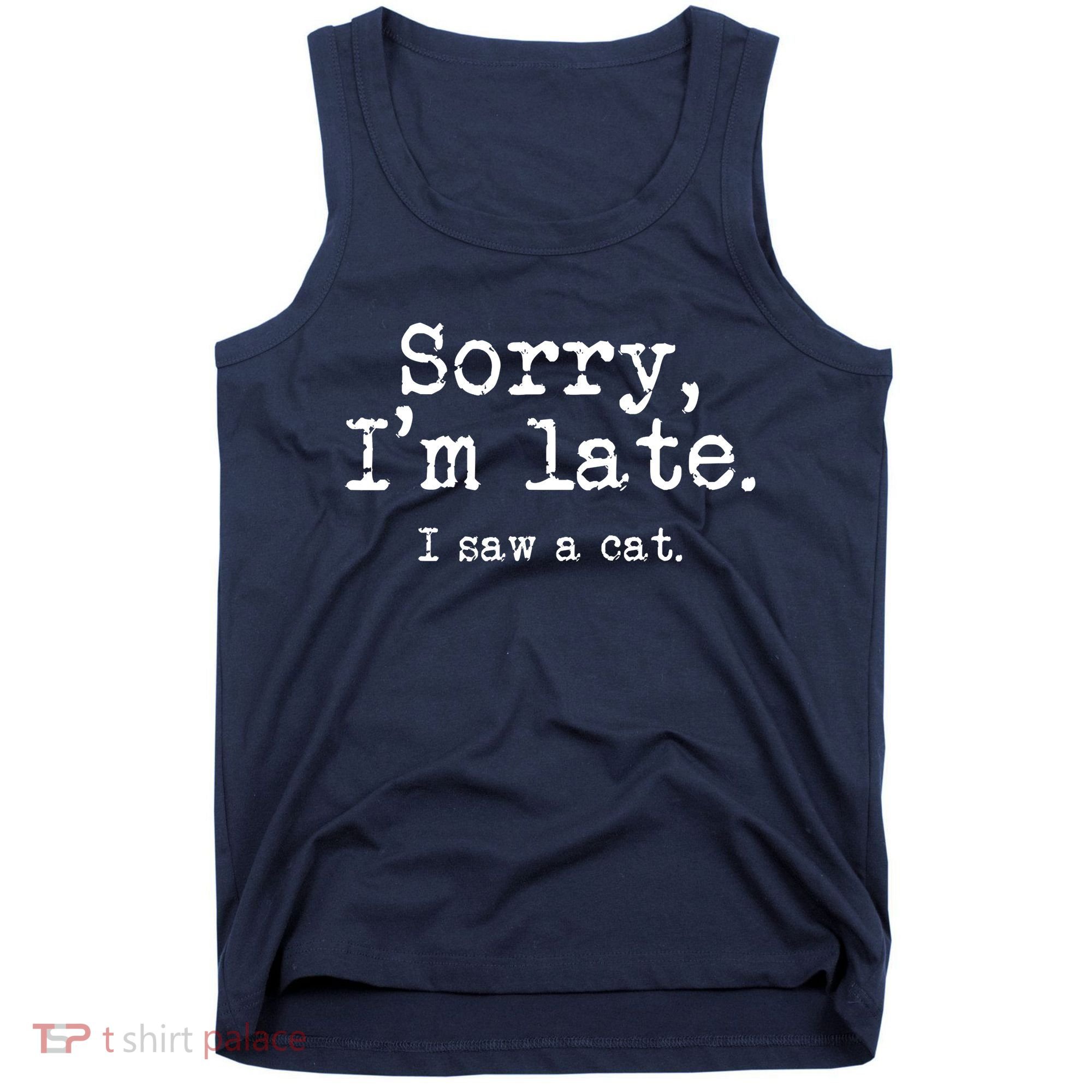 Sorry I'm Late I Saw A Cat Funny Saying For Kitten Cat Lover Tank Top