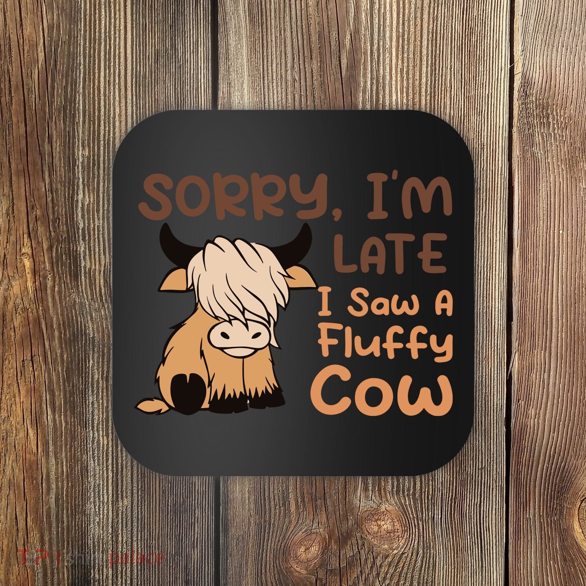 Sorry IM Late I Saw A Fluffy Cow Highland Cow Breeder Coaster