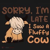 Sorry IM Late I Saw A Fluffy Cow Highland Cow Breeder Women's T-Shirt thumb 6