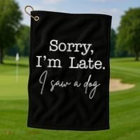 Sorry I'm Late I Saw A Dog Golf Towel thumb 1