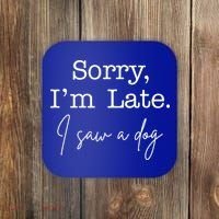 Sorry I'm Late I Saw A Dog Coaster thumb 0