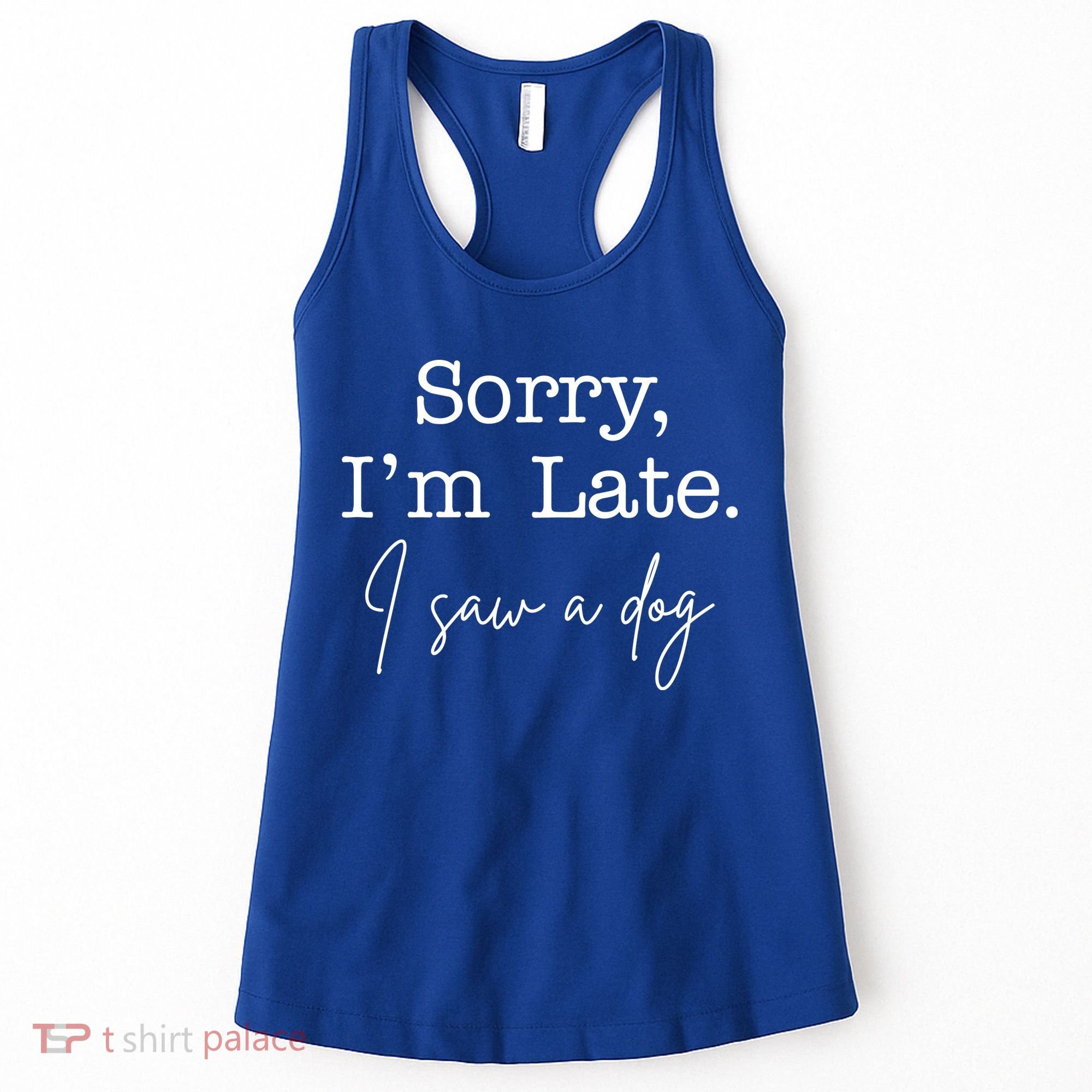 Sorry I'm Late I Saw A Dog Women's Tank Top