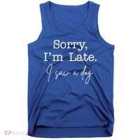 Sorry I'm Late I Saw A Dog Tank Top thumb 0