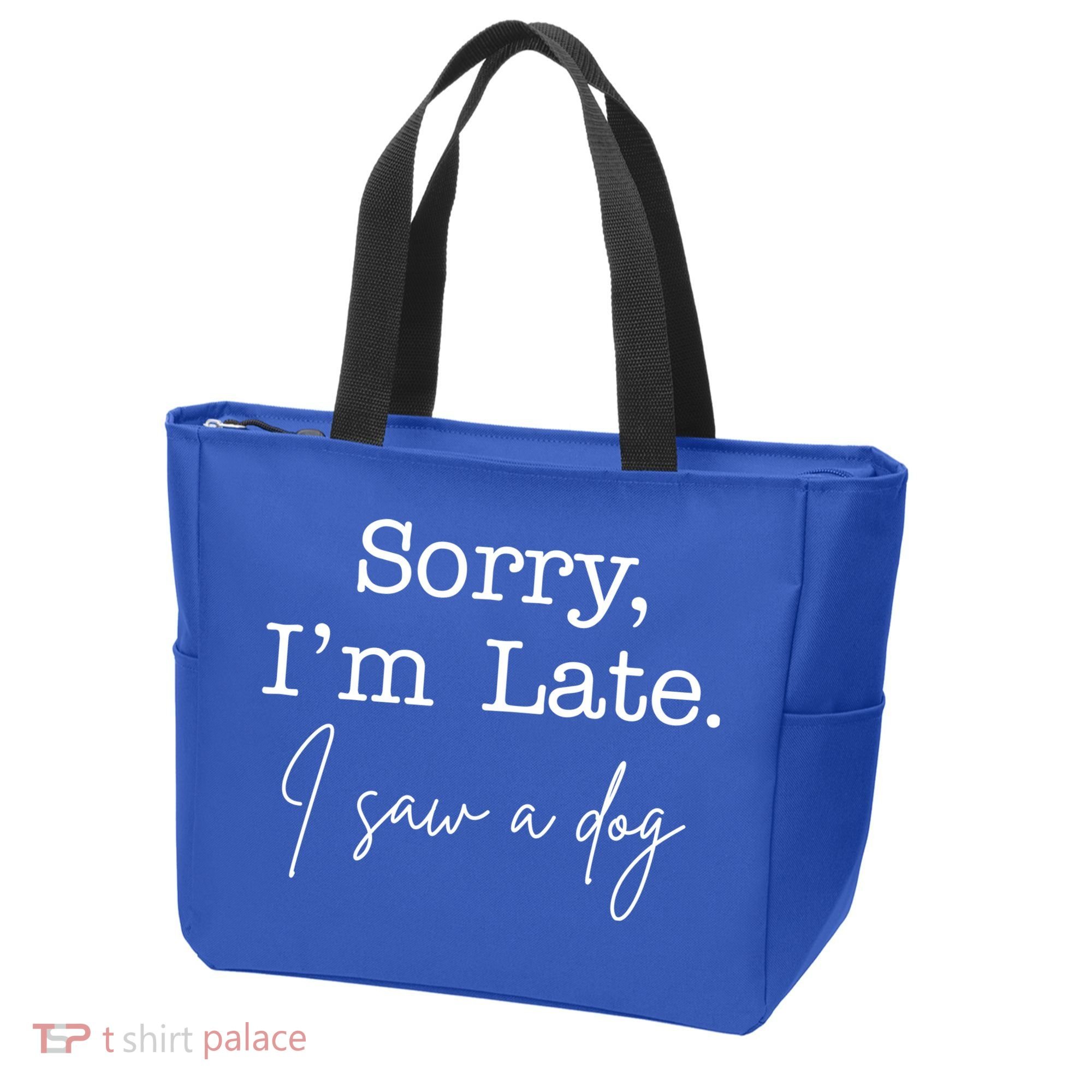 Sorry I'm Late I Saw A Dog Tote Bag