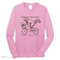 Sorry IM Late I DidnT Want To Come Racoon Long Sleeve Shirt thumb 0