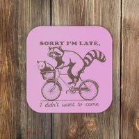 Sorry IM Late I DidnT Want To Come Racoon Coaster thumb 0