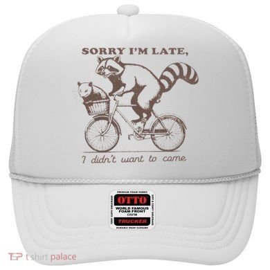Sorry IM Late I DidnT Want To Come Racoon Hat
