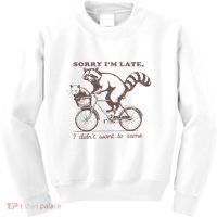 Sorry IM Late I DidnT Want To Come Racoon Kids Sweatshirt thumb 0