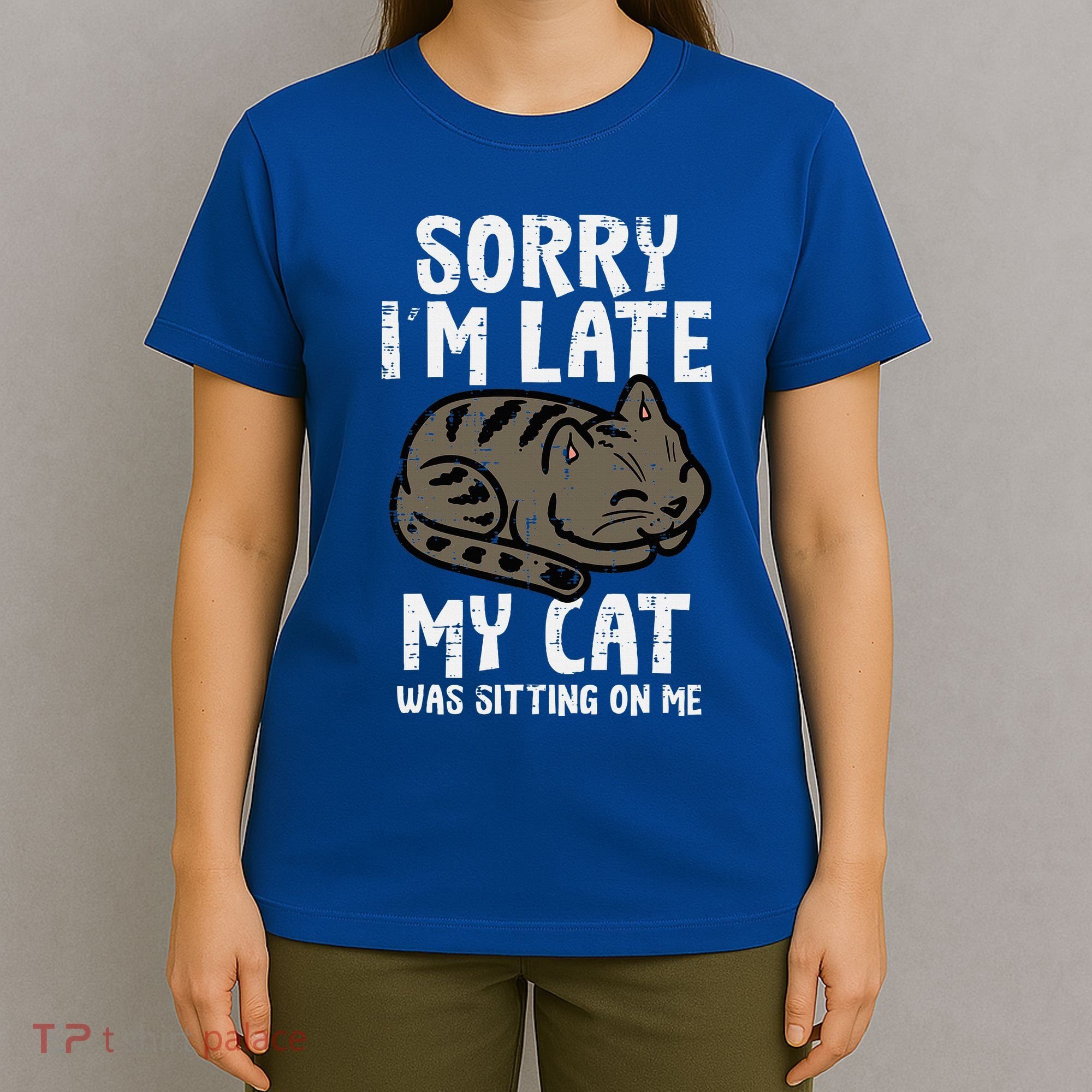 Sorry Im Late Cat Sitting On Me Funny Pet T-Shirt