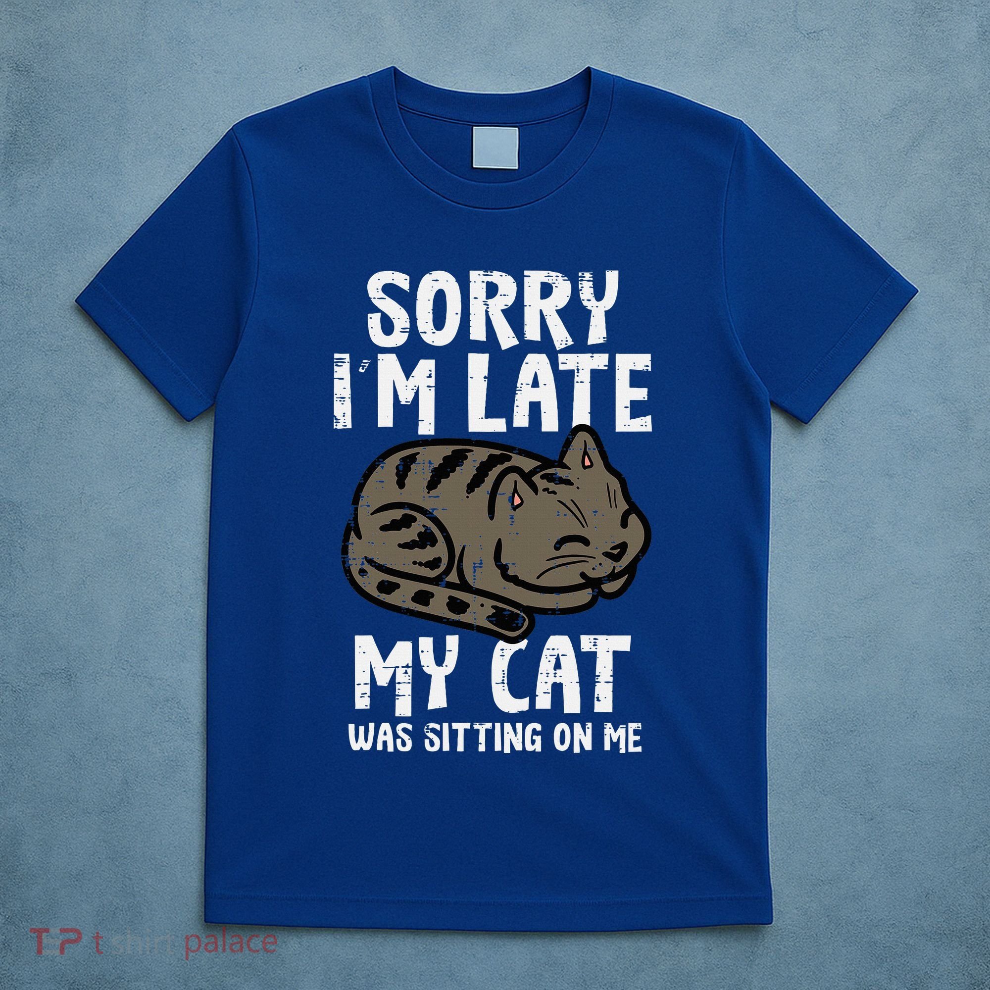 Sorry Im Late Cat Sitting On Me Funny Pet T-Shirt