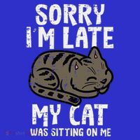 Sorry Im Late Cat Sitting On Me Funny Pet T-Shirt thumb 7