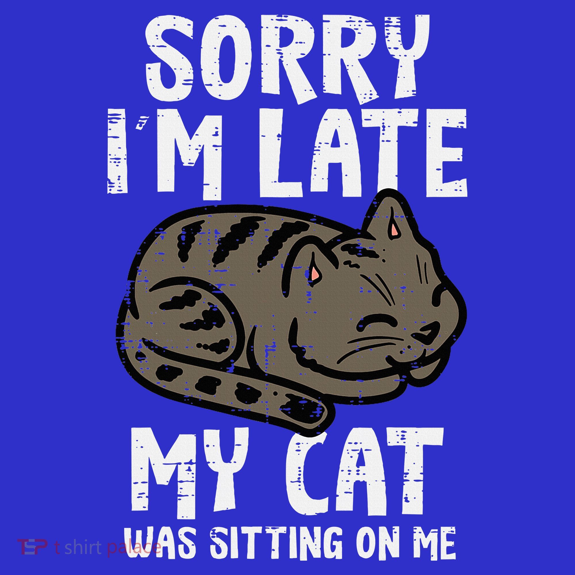 Sorry Im Late Cat Sitting On Me Funny Pet T-Shirt