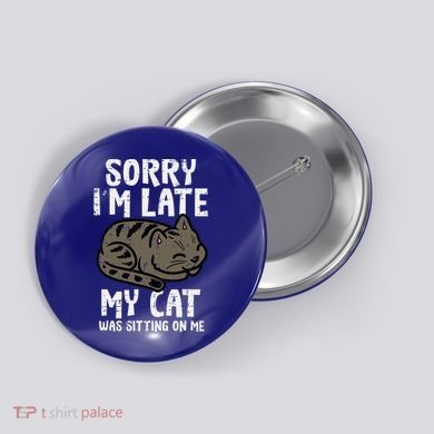 Sorry Im Late Cat Sitting On Me Funny Pet Button