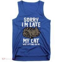 Sorry Im Late Cat Sitting On Me Funny Pet Tank Top thumb 0