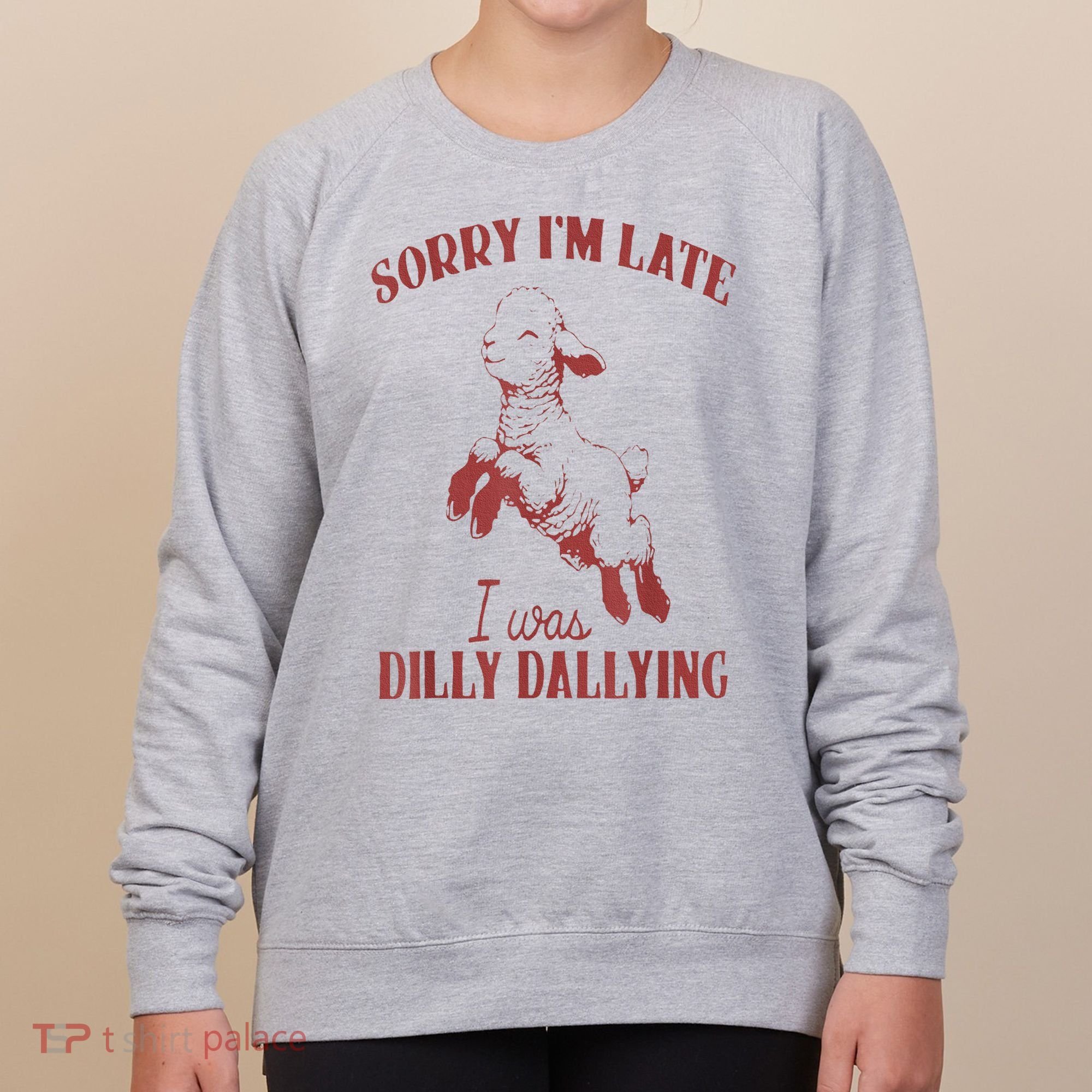 Sorry IM Late I Was Dilly Dallying Women's Sweatshirt