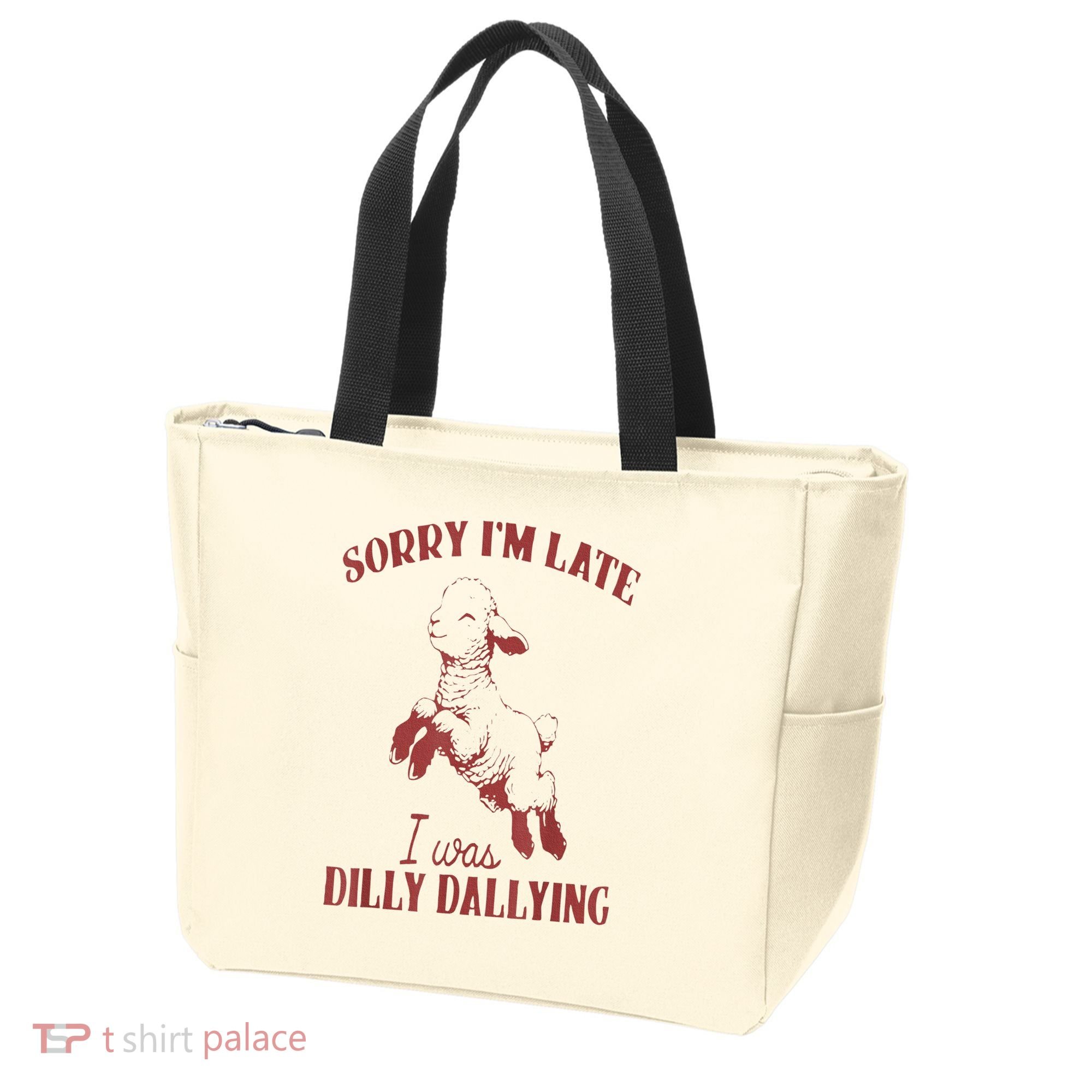 Sorry IM Late I Was Dilly Dallying Tote Bag