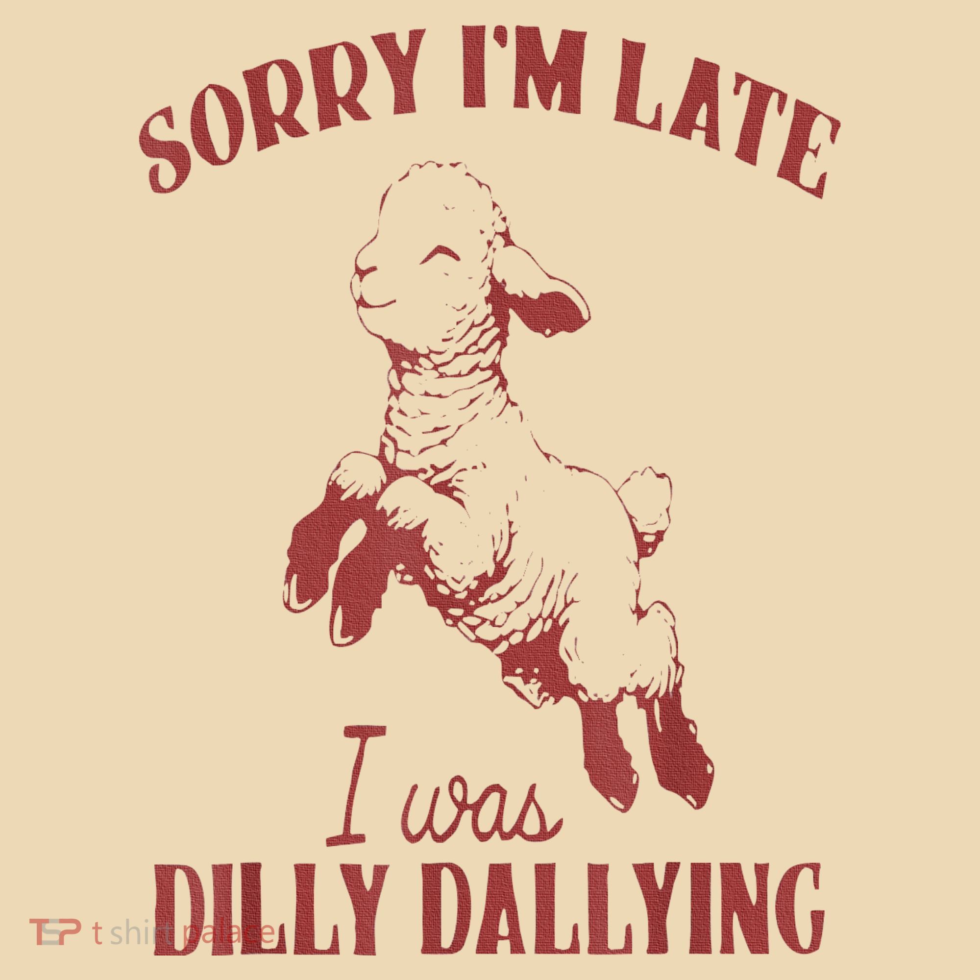 Sorry IM Late I Was Dilly Dallying Tote Bag